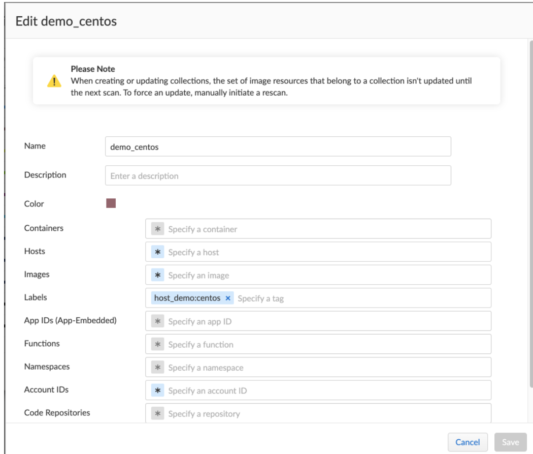 Edit demo centos  Please Note  When creating or updating collections, the set of image resources that belong to a collection isn't updated until  the next scan. To force an update, manually initiate a rescan.  demo centos  Enter a description  Name  Description  Color  Containers  Hosts  Images  Labels  App IDs (App-Embedded)  Functions  Namespaces  Account IDs  Code Repositories  * Specify a container  Specify a host  Specify an image  host_demo:centos x Specify a tag  * Specify an app ID  * Specify a function  * Specify a namespace  Specify an account ID  * Specify a repository  cancel