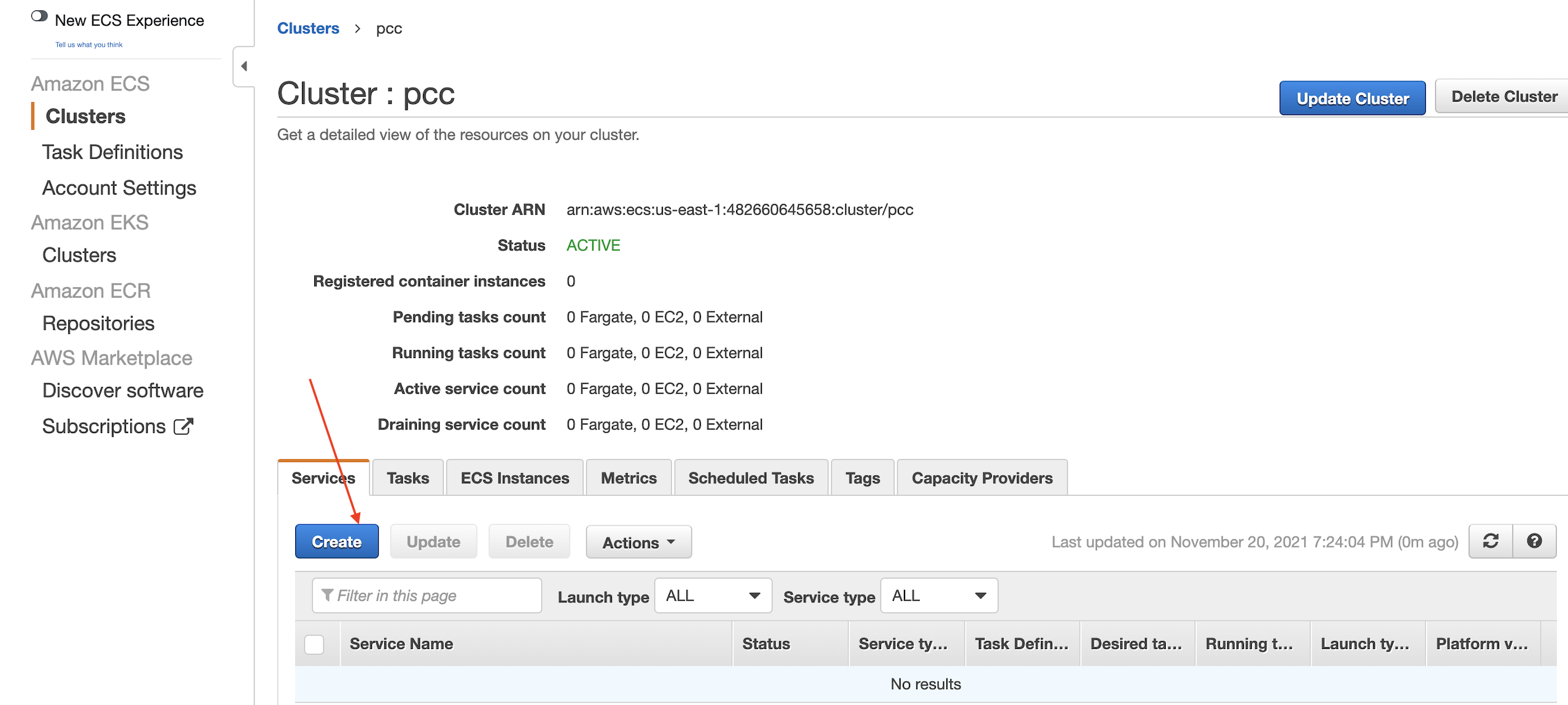 New ECS Experience  Tea  Amazon ECS  Clusters  Task Definitions  Account Settings  Amazon EKS  Clusters  Amazon ECR  Repositories  AWS Marketplace  Discover software  Subscriptions  Clusters > PCC  Cluster : pcc  Get a detailed view of the resources on your cluster.  Update Cluster  Delete Cluster  Cluster ARN  Status  Registered container instances  Pending tasks count  Running tasks count  Active service count  Draining service count  arn:aws:ecs:us-east- 1 :482660645658:cluster/pcc  ACTIVE  O Fargate, O EC2,  O Fargate, O EC2  O Fargate, O EC2  O Fargate, O EC2,  O External  , O External  , O External  O External  Scheduled Tasks  Servic s  Create  Tasks ECS Instances Metrics  Tags  Update  Capacity Providers  Last updated on November 20, 2021 7:24:04 PM (0m ago)  Delete  Actions  Launch type  Filter in this page  Service Name  ALL  Service type ALL  Status  Service ty. Task Defin.  No results  Desired ta...  Running  Launch  Platform